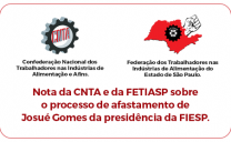 Nota da CNTA e da FETIASP sobre o processo de afastamento de Josué Gomes da presidência da FIESP.